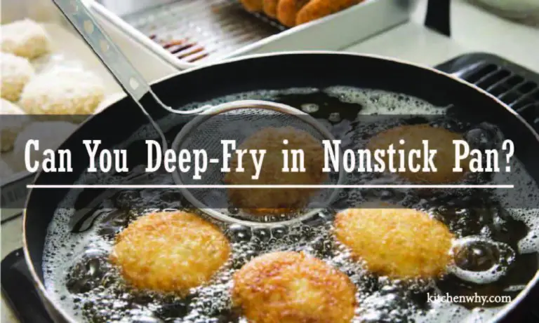 Can You Deep-Fry in Nonstick Pan? Things You Must Know!