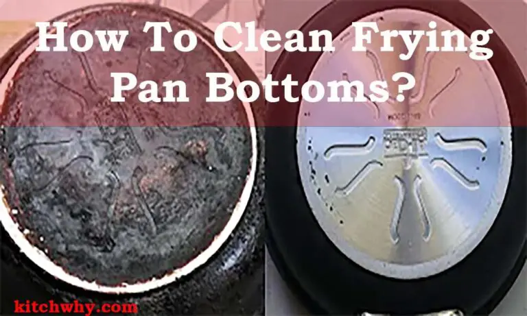 How To Clean Frying Pan Bottoms? 7 Easy Steps To Clean the Best