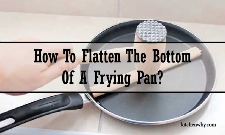 How To Flatten The Bottom Of A Frying Pan? 4 Easy Step