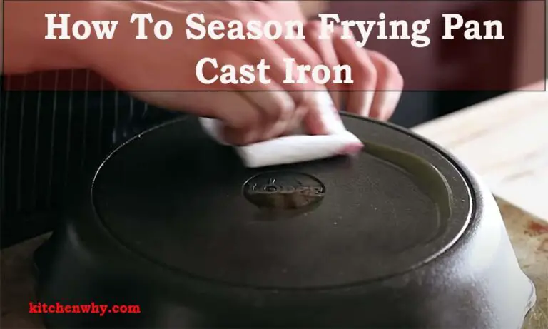 How To Season Frying Pan Cast Iron? 6 Easy Steps