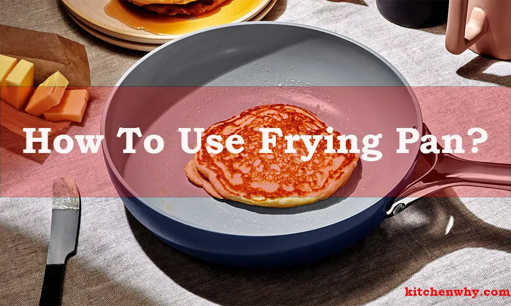 How To Use Frying Pan